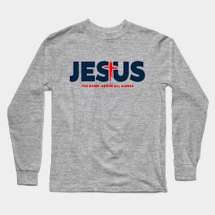 The Name Above All Names: Jesus Long Sleeve T-Shirt